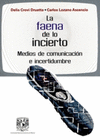 LA FAENA DE LO INCIERTO MEDIOS DE COMUNICACION E INCERTIDUMBRE