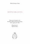 DESTINO DEL CANTO DISCURSO DE INGRESO A LA ACADEMIA MEXICANA DE LA LENGUA 30 DE AGOSTO DE 1963