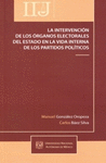 LA INTERVENCION DE LOS ORGANOS ELECTORALES DEL ESTADO EN LA VIDA INTERNA DE LOS PARTIDOS POLITICOS