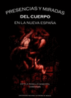 PRESENCIAS Y MIRADAS DEL CUERPO EN LA NUEVA ESPA�A SIGLOS XVI-XVIII