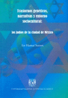 TRASTORNOS GENETICOS NARRATIVAS Y ENTORNO SOCIOCULTURAL LOS JUDIOS DE LA CIUDAD DE MEXICO