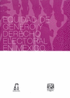 EQUIDAD DE GENERO Y DERECHO ELECTORAL EN MEXICO