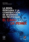 LA RENTA PETROLERA Y LA CONSTRUCCION DE REGIMENES NO PROPIETALES EL CASO PEMEX