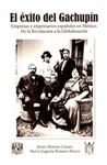 EL EXITO DEL GACHUPIN EMPRESAS Y EMPRESARIOS ESPA�OLES EN MEXICO DE LA REVOLUCION A LA