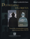 DOS MIRADAS UN OBJETO ENSAYOS SOBRE TRANSCULTURALIDAD EN LA ETAPA POSREVOLUCIORIA MEXICO 1920-