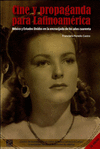 CINE Y PROPAGANDA PARA LATINOAMERICA MEXICO Y ESTADOS UNIDOS EN LA ENCRUCIJADA DE LOS A�OS