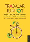 TRABAJAR JUNTOS ACCION COLECTIVA BIENES COMUNES Y MULTIPLES METODOS EN LA PRACTICA