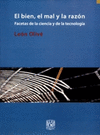 EL BIEN EL MAL Y LA RAZON: FACETAS DE LA CIENCIA Y DE LA TECNOLOGIA