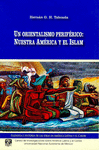 UN ORIENTALISMO PERIFERICO: NUESTRA AMERICA Y EL ISLAM