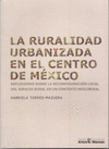 LA RURALIDAD URBANIZADA EN EL CENTRO DE MEXICO