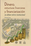 DINERO ESTRUCTURAS FINANCIERAS Y FINANCIARIZACION: UN DEBATE TEORICO-INSTITUCIONAL