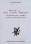 TLAZOLTEOTL ENTRE EL AMOR Y LA INMUNDICIA LA COLONIZACION DE LA PALABRA Y LOS SIMBOLOS DEL ME