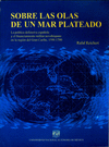 SOBRE LAS OLAS DE UN MAR PLATEADO LA POLITICA DEFENSIVA ESPA�OLA Y EL FINANCIAMIENTO MILITAR