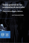 TEORIA GENERAL DE LAS ECONOMIAS DE MERCADO TOMO II FUNCIONAMIENTO Y DINAMICA