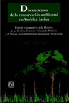 DOS EXTREMOS DE LA CONSERVACION AMBIENTAL EN AMERICA LATINA ESTUDIO COMPARATIVO DE LA RESERVA DE LA