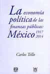 LA ECONOMIA POLITICA DE LAS FINANZAS PUBLICAS: MEXICO 1917-2014