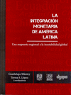 LA INTEGRACION MONETARIA DE AMERICA LATINA UNA RESPUESTA REGIONAL A LA INESTABILIDAD GLOBAL