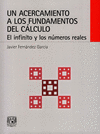 UN ACERCAMIENTO A LOS FUNDAMENTOS DEL CALCULO EL INFINITO Y LOS NUMEROS REALES