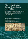 TIERRA INCOGNITA TIERRA DE MISIONES Y PRESIDIOS: EL NORESTE NOVOHISPANO SEGUN FRAY JUAN AGUSTIN