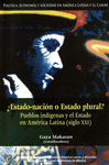 �ESTADO-NACION O ESTADO PLURAL?: PUEBLOS INDIGENAS Y EL ESTADO EN AMERICA LATINA (SIGLO XXI)