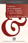 POLITICAS DE LA MEMORIA EN SAER BOLA�O Y AGUILAR MORA UNA LECTURA BENJAMINIANA