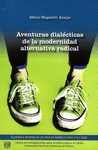 AVENTURAS DIALECTICAS DE LA MODERNIDAD ALTERNATIVA RADICAL