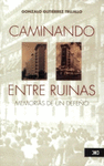 CAMINANDO ENTRE RUINAS MEMORIAS DE UN DEFE�O