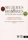 MUJERES Y HOMBRES EN EL MUNDO GLOBAL ANTROPOLOGIA FEMINISTA EN AMERICA LATINA Y ESPA�A