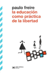 EDUCACION COMO PRACTICA DE LA LIBERTAD, LA