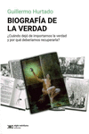 BIOGRAFIA DE LA VERDAD. �CUANDO DEJO DE IMPORTARNOS LA VERDAD Y POR QUE DEBERIAMOS RECUPERARLA?