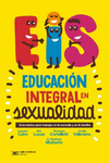 EDUCACION INTEGRAL EN SEXUALIDAD. GUIA BASICA PARA TRABAJAR EN LA ESCUELA Y EN LA FAMILIA