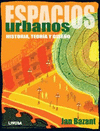 ESPACIOS URBANOS, HISTORIA, TEORIA Y DISE#O