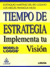 TIEMPO DE ESTRATEGIA, IMPLEMENTA TU VISION. MODELO LOGOS