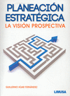 PLANEACION ESTRATEGICA, LA VISION PROSPECTIVA