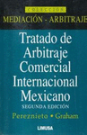 TRATADO DE ARBITRAJE COMERCIAL INTERNACIONAL MEXICANO 2A ED