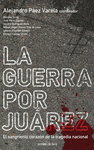 LA GUERRA POR JUAREZ