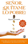 SE�OR �QUITAME LO POBRE!