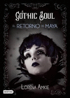 GOTHIC SOUL EL RETORNO DE MAYA