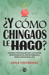 �Y COMO CHINGAOS LE HAGO?