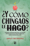 �Y COMO CHINGAOS LE HAGO?