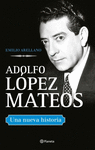 ADOLFO LOPEZ MATEOS UNA NUEVA HISTORIA