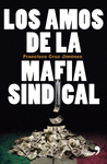 LOS AMOS DE LA MAFIA SINDICAL