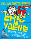 ERIC VALENTE SUPERHEROE PRESENTE