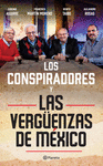 LOS CONSPIRADORES Y LAS VERGUENZAS DE MEXICO