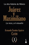 LA OTRA HISTORIA DE MEXICO JUAREZ Y MAXIMILIANO LA ROCA Y EL ENSUE�O I