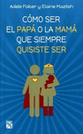 COMO SER EL PAPA O LA MAMA QUE SIEMPRE QUISISTE SER