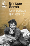 UNO SO�ABA QUE ERA REY