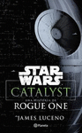 STAR WARS CATALYST UNA HISTORIA DE ROGUE ONE