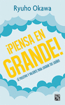 �PIENSA EN GRANDE!