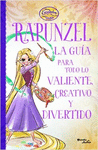 RAPUNZEL LA GUIA PARA TODO LO VALIENTE,CREATIVO Y DIVERTIDO